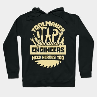 Toolmaker Because Engineers Need Heroes Too Hoodie